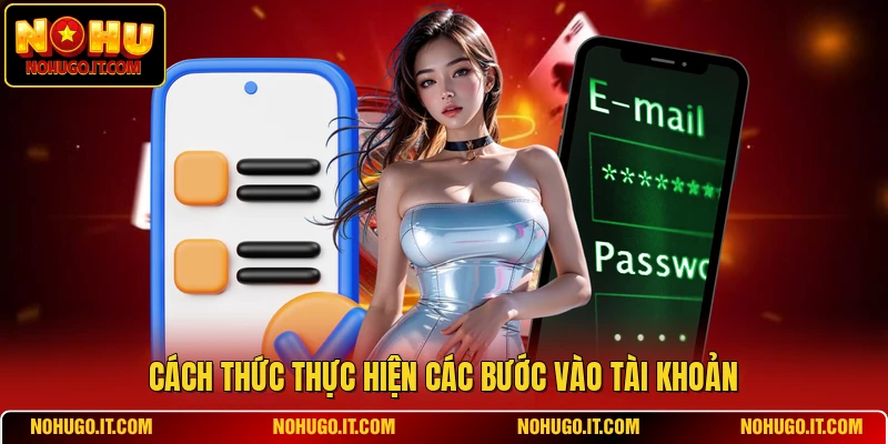 Cách thức thực hiện các bước vào tài khoản