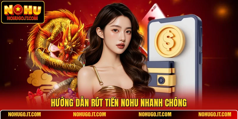 Hướng dẫn rút tiền NOHU nhanh chóng