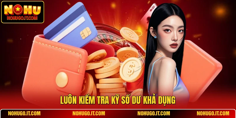 Luôn kiểm tra kỹ số dư khả dụng