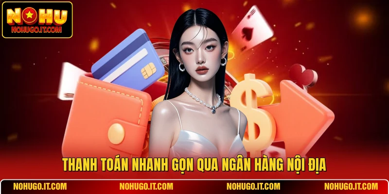 Thanh toán nhanh gọn qua ngân hàng nội địa