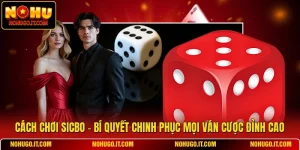 Cách Chơi Sicbo - Bí Quyết Chinh Phục Mọi Ván Cược Đỉnh Cao