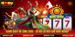 Game Quay Hũ Tặng Code - Cơ Hội Sở Hữu Quà Khởi Nghiệp