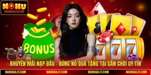 Khuyến Mãi Nạp Đầu - Bùng Nổ Quà Tặng Tại Sân Chơi Uy Tín