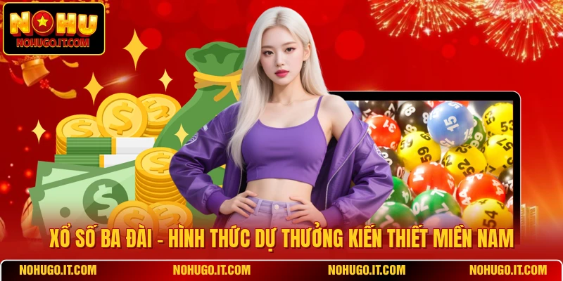 Xổ Số Ba Đài - Hình Thức Dự Thưởng Kiến Thiết Miền Nam