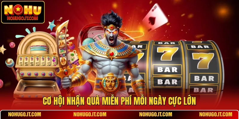 Cơ hội nhận quà miễn phí mỗi ngày cực lớn
