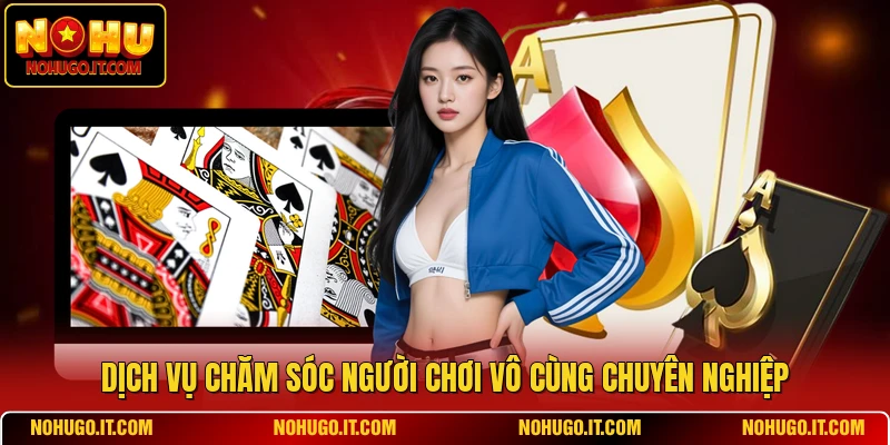 Dịch vụ chăm sóc người chơi vô cùng chuyên nghiệp