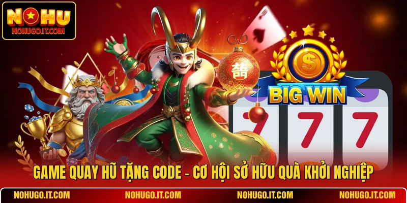 Game Quay Hũ Tặng Code - Cơ Hội Sở Hữu Quà Khởi Nghiệp