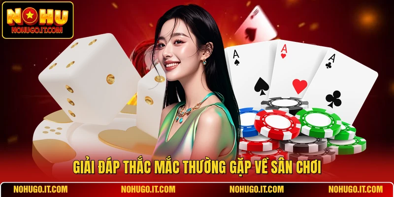 Giải đáp thắc mắc thường gặp về sân chơi