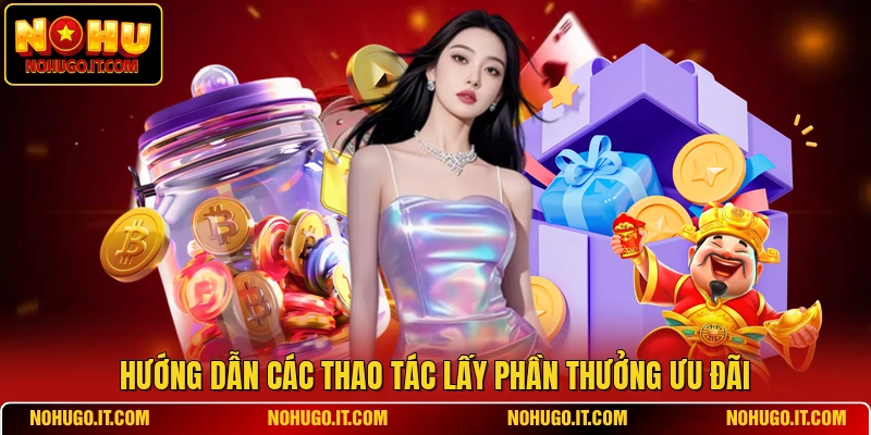 Hướng dẫn các thao tác lấy phần thưởng ưu đãi