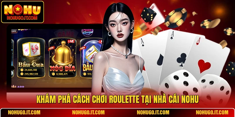 Khám phá cách chơi Roulette tại nhà cái NOHU