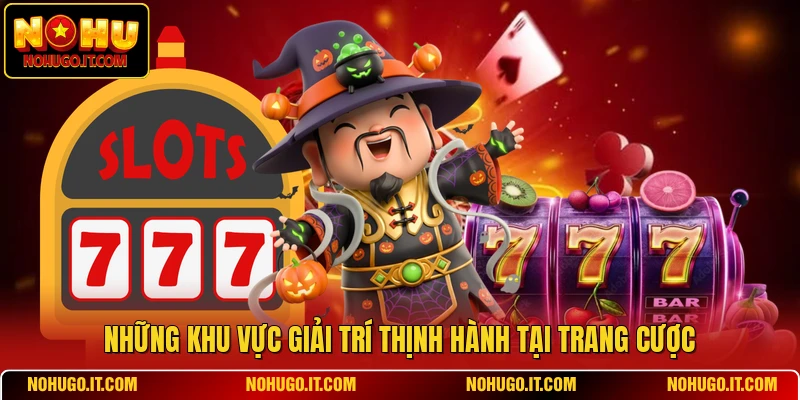 Những khu vực giải trí thịnh hành tại trang cược