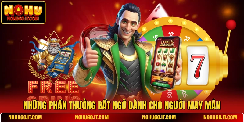 Những phần thưởng bất ngờ dành cho người may mắn