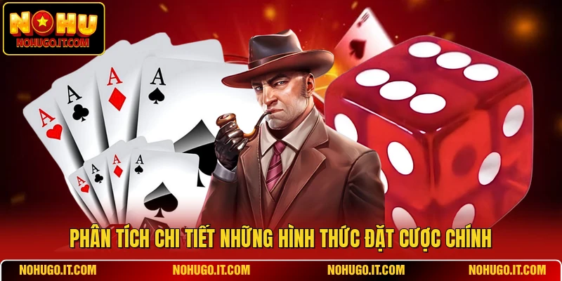 Phân tích chi tiết những hình thức đặt cược chính