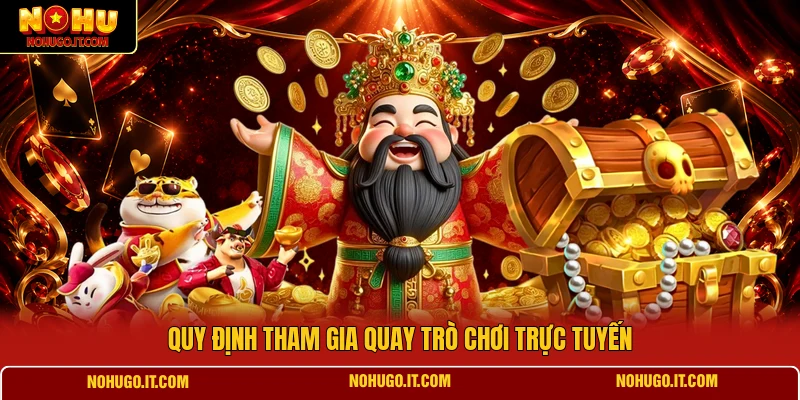 Quy định tham gia quay trò chơi trực tuyến