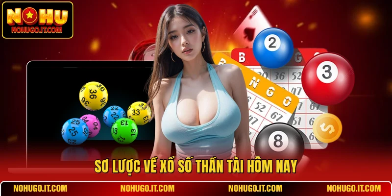 Sơ lược về xổ số thần tài hôm nay