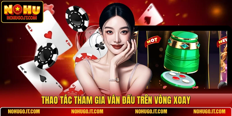 Thao tác tham gia ván đấu trên vòng xoay