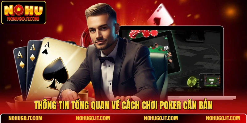 Thông tin tổng quan về cách chơi Poker căn bản