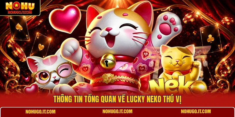Thông tin tổng quan về Lucky Neko thú vị