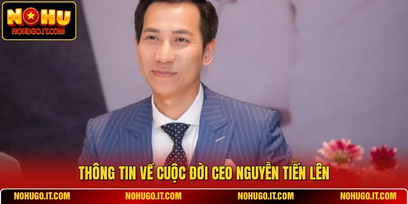 Thông tin về cuộc đời CEO Nguyễn Tiến Lên