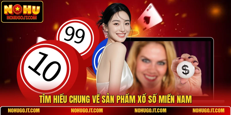 Tìm hiểu chung về sản phẩm xổ số miền Nam