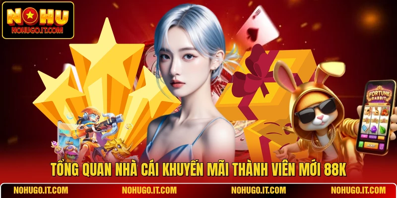 Tổng quan nhà cái khuyến mãi thành viên mới 88k