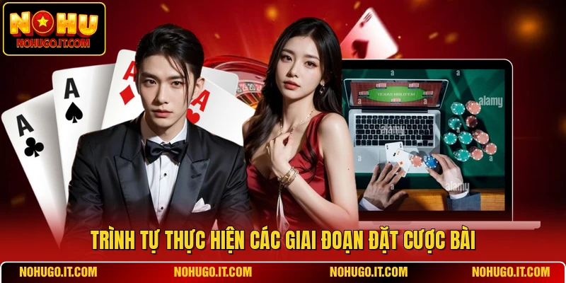 Trình tự thực hiện các giai đoạn đặt cược bài