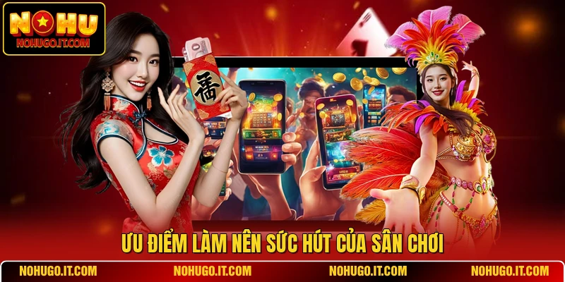 Ưu điểm làm nên sức hút của sân chơi
