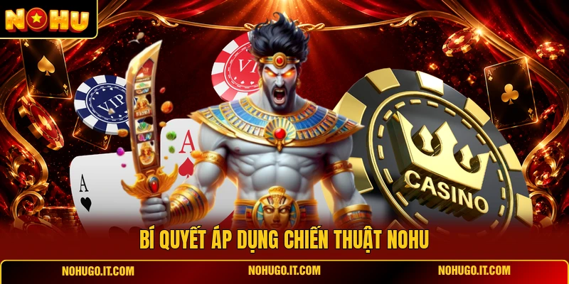 Bí Quyết Áp Dụng Chiến Thuật NOHU