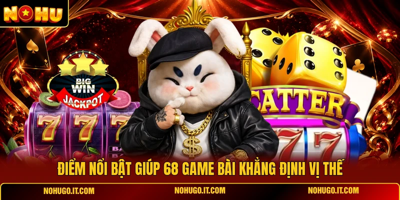 Điểm Nổi Bật Giúp 68 Game Bài Khẳng Định Vị Thế