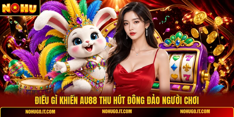 Điều gì khiến AU88 thu hút đông đảo người chơi