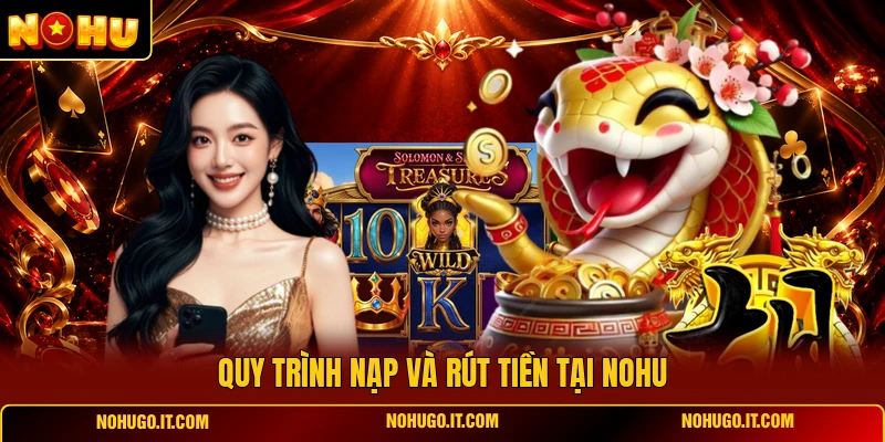 Quy Trình Nạp Và Rút Tiền Tại NOHU