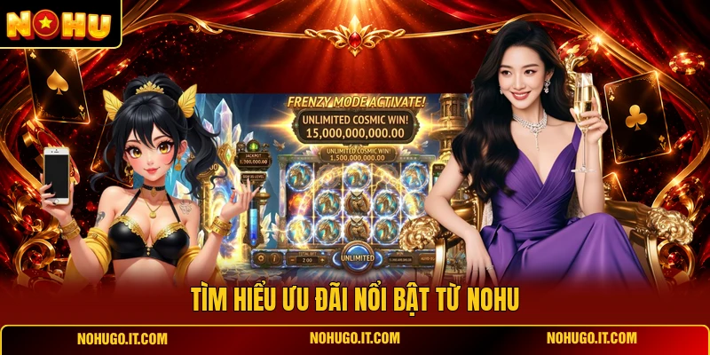 Tìm hiểu ưu đãi nổi bật từ NOHU